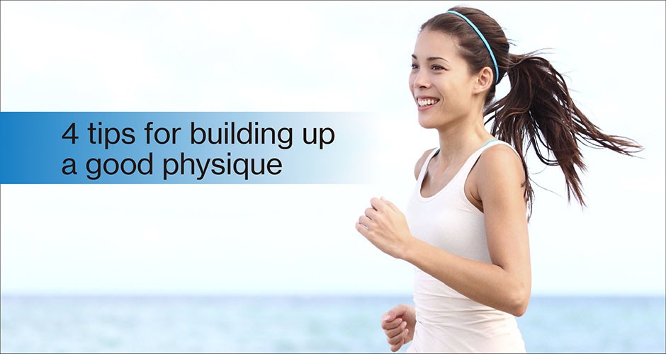 4 tips for building up a good physique